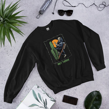 Not Today, Death Unisex Sweatshirt